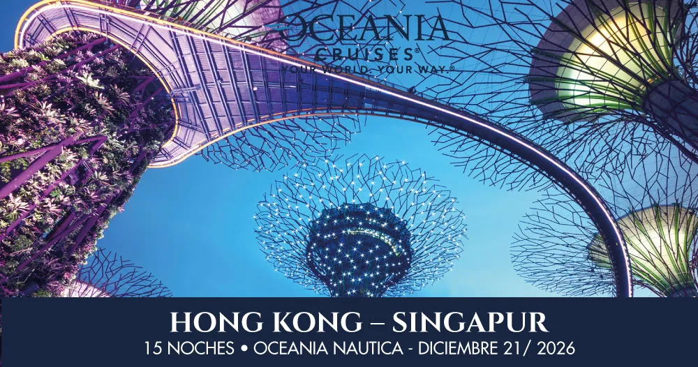 Crucero Oceania Nautica de Oceania Cruises desde Hong Kong hasta Singapur en un itinerario de 15 noches con salida el 21 de diciembre de 2026, representado por los Gardens by the Bay en Singapur.